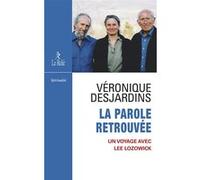 La parole retrouvée - Un voyage avec Lee Lozowick Véronique Desjardins (Auteur)