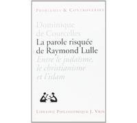La parole risquee de raymond lulle : entre judaïsme, christianisme et islam