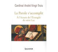 La parole s'accomplit A l´écoute de l´évangile de saint Luc - Cardinal André Vingt-Trois - Salvator - broché - Essai