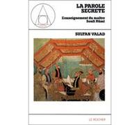 La Parole secrète Sultan Valad (Auteur), Djamchid Mortazavi (Traduction), Eva De Vitray-Meyerovitch (Traduction)