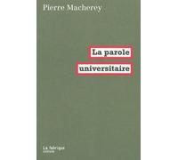 La Parole universitaire - Pierre Macherey - La Fabrique Eds - broché - Essai