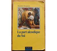 La Part Alcoolique Du Soi. La Prise En Charge Clinique Des Patients Alcooliques