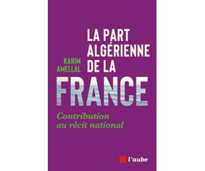 La part algérienne de la France: Contribution au récit national