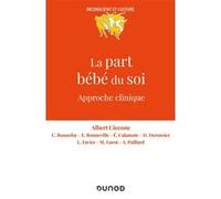 La part bébé du soi Albert Ciccone (Auteur), Catherine Bonnefoy (Auteur), Emmanuelle Bonneville (Auteur), Eric Calamote (Auteur), Déborah Deronzier (Auteur), Laure Favier (Auteur), Matthieu Garot (Aut