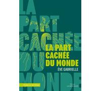 La part cachée du monde - Eve Gabrielle - La Mer Salee Eds - broché - Roman