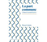 La Part commune Critique de la propriété privée - Pierre Crétois - Amsterdam Eds - broché - Essai