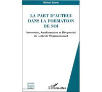 La part d'autrui dans la formation de soi Autonomie, Autoformation et Réciprocité en Contexte Organisationnel - Jérôme Eneau - L'harmattan - broché - Etude