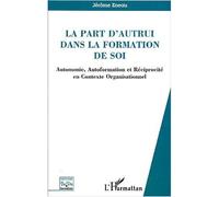 La part d'autrui dans la formation de soi Autonomie, Autoformation et Réciprocité en Contexte Organisationnel - Jérôme Eneau - L'harmattan - broché - Etude