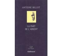 La Part de l'absent Antoine Billot (Auteur)