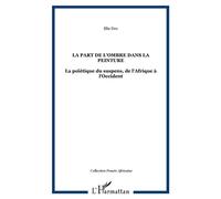 La part de l'ombre dans la peinture La poïétique du suspens, de l'Afrique à l'Occident - Elie Dro - L'harmattan - broché - Livre
