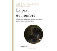 La part de l'ombre: Histoire de la clandestinité politique au XXe siècle