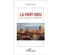 La part-dieu L'art urbain de l'aménageur - Georges Vauzeilles - L'harmattan - broché - Monographie