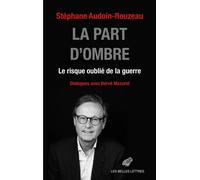 La Part d'ombre Le risque oublié de la guerre - Stéphane Audoin-Rouzeau - Belles Lettres - broché - Etude