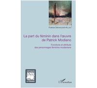 La part du féminin dans l'oeuvre de Patrick Modiano Fonctions et attributs des personnages féminins modianiens - France Grenaudier-Klijn - L'harmattan - broché - Essai