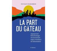 La Part Du Gâteau - Agropouvoir-Biotechnologie-Environnement : Enjeux Mondiaux De L'alimentation