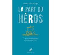 La Part du héros Le mythe des Argonautes et le courage d’aimer - Andrea Marcolongo - Belles Lettres - broché - Essai