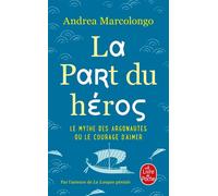 La Part du héros Le mythe des Argonautes et le courage d'aimer - Andrea Marcolongo - Lgf - Poche - Essai