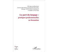 La part du langage : pratiques professionnelles en formation Pratiques professionnelles en formation - Solange Ciavaldini-Cartaut - L'harmattan - broché - Essai
