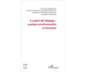 La part du langage : pratiques professionnelles en formation Pratiques professionnelles en formation - Solange Ciavaldini-Cartaut - L'harmattan - broché - Essai