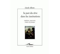 La part du rêve dans les institutions: Régulation, supervision, analyse des pratiques