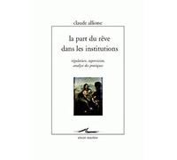 La Part Du Rêve Dans Les Institutions - Régulation, Supervision, Analyse Des Pratiques