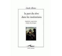 La Part du rêve dans les institutions Régulation, supervision, analyse des pratiques - Claude Allione - Encre Marine - broché - Essai
