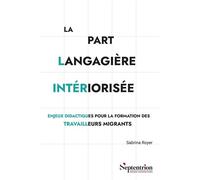 La part langagière intériorisée Enjeux didactiques pour la formation des travailleurs migrants - Sabrina Royer - Presses Universitaires Du Septen-Trion - broché - Méthode de langue