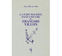 La Part maudite dans l'oeuvre de François Villon - Alice Becker-Ho - L'echappee - broché - Essai