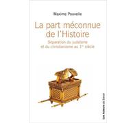 LA PART MéCONNUE DE L’HISTOIRE Séparation du judaïsme et du christianisme au 1er siècle - Maxime Pouvelle - Les Acteurs Du Savoir - broché - Essai