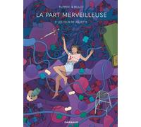 La Part merveilleuse – Tome 2 – Les Yeux de Juliette – Dargaud – Cartonné