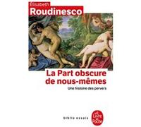 La Part obscure de nous mêmes Elisabeth Roudinesco (Auteur)