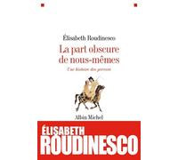 Elisabeth Roudinesco – La Part obscure de nous-mêmes : Une histoire des pervers – Broché