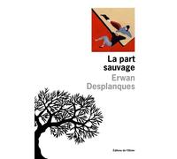 La Part sauvage - Erwan Desplanques - De L'olivier Eds - broché - Nouvelles