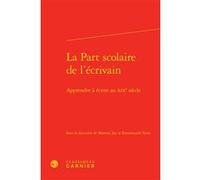 La Part scolaire de l'écrivain Martine Jey (Editeur du volume), Emmanuelle Kaës (Editeur du volume), Didier Alexandre (Editeur général), Pierre Glaudes (Collection dirigée par), Collectif (Auteur)