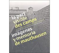 La part visible des camps - Amicale De Mauthausen - Tiresias Michel Reynaud - cartonné - Guide