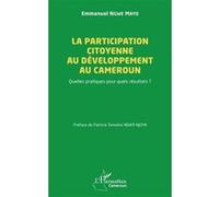 La participation citoyenne au développement au Cameroun Emmanuel Ngwe Mayo (Auteur), Patricia Tomaïno Ndam Njoya (Préface)