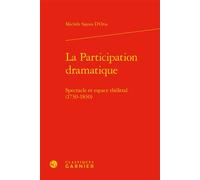 La Participation dramatique Spectacle et espace théâtral (1730-1830) - Michèle Sajous D'Oria - Classiques Garnier - broché - Essai