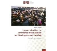 La participation du commerce international au développement durable L'exemple euro-asiatique - Mathieu Arnaudet - Universitaires Europeennes - broché - Etude