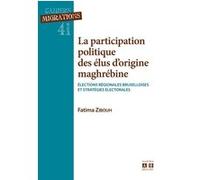 La Participation Politique Des Élus D'origine Maghrébine - Elections Régionales Bruxelloises Et Stratégies Électorales