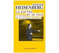 Werner Heisenberg – La partie et le tout – Le monde de la physique atomique (Souvenirs, 1920-1965)