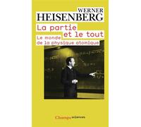 La partie et le tout - Le monde de la physique atomique (Souvenirs, 1920-1965) - Werner Heisenberg - Flammarion - Livre