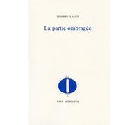 La partie ombragée - Thierry Laget - Fata Morgana - broché - Roman