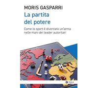 La partita del potere. Come lo sport è diventato un'arma nelle mani dei leader autoritari