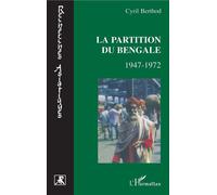 La partition du Bengale 1947-1972 - Cyril Berthod - L'harmattan - broché - Etude