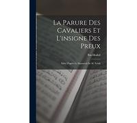 La Parure des cavaliers et l'insigne des preux; edité d'après le manuscrit de M. Nehill