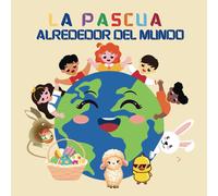 La Pascua Alrededor Del Mundo: Un Viaje Global Con Julia Y El Conejito De Pascua Para Aprender Sobre Las Tradiciones Y Costumbres Primaverales
