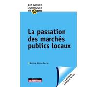 La passation des marchés publics locaux - Antoine Alonso Garcia - Le Moniteur - broché - Guide