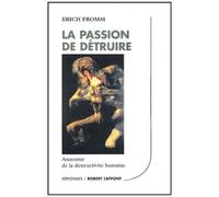 Erich Fromm – La passion de détruire – Traduction Théo Carlier – Éditions Robert Laffont