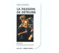 Erich Fromm – La passion de détruire – Traduction Théo Carlier – Éditions Robert Laffont