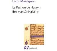 La Passion de Husayn ibn Mansûr Hallâj Louis Massignon (Auteur)